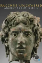 Бахус. Античный бог экстаза / Bacchus Uncovered: Ancient God of Ecstasy (2018) IPTV