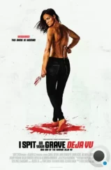 Я плюю на ваши могилы: Дежа вю / I Spit on Your Grave: Deja Vu (2019) Я плюю на ваши могилы: Дежа вю / I Spit on Your Grave: Deja Vu (2019)