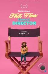 Начинающая женщина-режиссёр / First Time Female Director (2023) Начинающая женщина-режиссёр / First Time Female Director (2023)