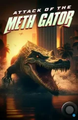 Метамфетаминовый аллигатор / Methgator (2023) Метамфетаминовый аллигатор / Methgator (2023)