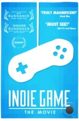 Независимая игра: Кино / Indie Game: The Movie (2012) Независимая игра: Кино / Indie Game: The Movie (2012)