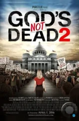 Бог не умер 2 / God's Not Dead 2 (2016) Бог не умер 2 / God's Not Dead 2 (2016)