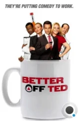 Давай еще, Тэд / Везунчик Тэд / Better Off Ted (2009) Давай еще, Тэд / Везунчик Тэд / Better Off Ted (2009)