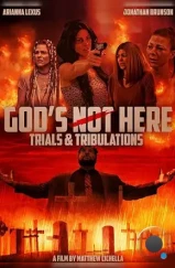 Бога здесь нет 2: Испытания и невзгоды / Trials & Tribulations: God's Not Here II (2024) Бога здесь нет 2: Испытания и невзгоды / Trials & Tribulations: God's Not Here II (2024)