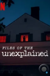 Объясняя необъяснимое / Files of the Unexplained (2024) Объясняя необъяснимое / Files of the Unexplained (2024)
