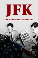 JFK: Становление президента / JFK: The Making of a President (2017) JFK: Становление президента / JFK: The Making of a President (2017)