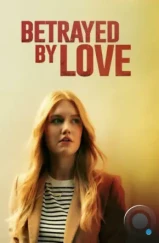 Преданная любовь / Betrayed by Love (2024) Преданная любовь / Betrayed by Love (2024)