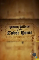 Скрытые убийцы в доме Тюдоров / Hidden Killers of the Tudor Home (2015) Скрытые убийцы в доме Тюдоров / Hidden Killers of the Tudor Home (2015)
