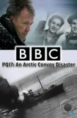 PQ-17: Катастрофа арктического конвоя / PQ17: An Arctic Convoy Disaster (2014) PQ-17: Катастрофа арктического конвоя / PQ17: An Arctic Convoy Disaster (2014)