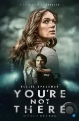 Тебя там нет / You're Not There (2024) Тебя там нет / You're Not There (2024)