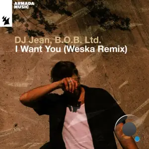  DJ Jean & B.O.B. Ltd. - I Want You (Weska Remix) (2024) 
