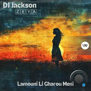  DJ Jackson & Zeya - Lamouni Li Gharou Meni (2024) 