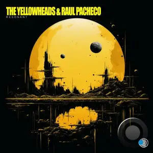  The YellowHeads & Raul Pacheco - Resonant (2024) 