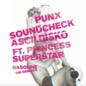  Punx Soundcheck & Ascii.Disko Ft Princess Superstar - Gasoline (The Remixes) (2024) 