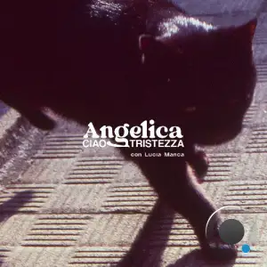  Angelica Feat Lucia Manca - Ciao Tristezza (Con Lucia Manca) (2024) 