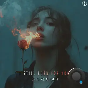 Sorent - I Still Burn For You (2025)