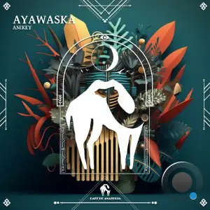 Anikey - Ayawaska (2025)