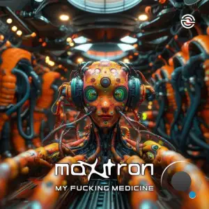 Maxitron - My Fucking Medicine (2025)