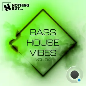 Nothing But... Bass House Vibes, Vol. 04 (2025)