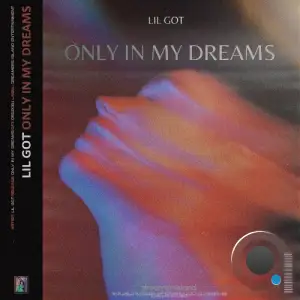 Lil Got & dreamersisland - Only In My Dreams (2025)