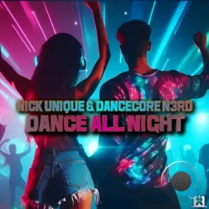 Nick Unique & Dancecore N3rd - Dance All Night (2025)