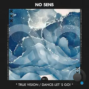 No Sens - True Vision / Dance-Let´s Go! (2025)