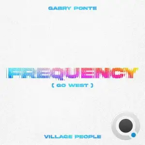 Gabry Ponte & Village People - Frequency (Go West) (2025)
