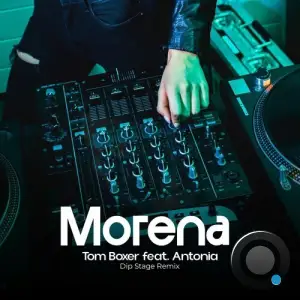Tom Boxer feat. Antonia - Morena (Dip Stage Remix) (2025)
