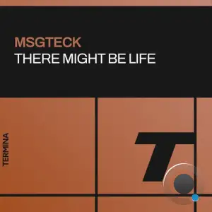 Msgteck - There Might Be Life (2025)