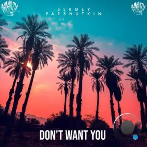 Sergey Parshutkin - Don't Want You (2025)