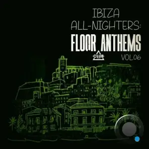 Ibiza All-Nighters: Floor Anthems, Vol.06 (2025)