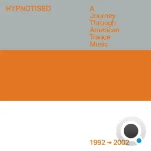 Hypnotised: A Journey Through American Trance Music [1992 - 2002] (2025)