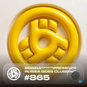 Bobina - Russia Goes Clubbing 865 (2025-05-16)