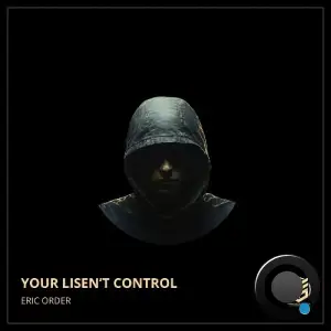 Eric Order - Your Lisen't Control (2025)