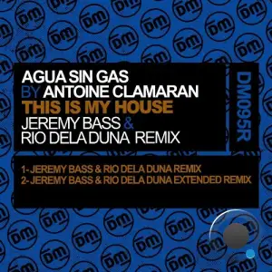 Agua Sin Gas by Antoine Clamaran - This Is My House (Jeremy Bass & Rio Dela Duna Remix) (2025)