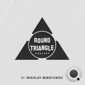 Nikolay Mikryukov - Round Triangle Podcast 094 (2025-05-19)