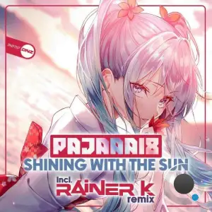 Pajaaa18 - Shining With The Sun (Incl. Rainer K Remix) (2025)