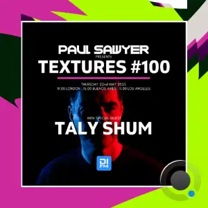 Paul Sawyer & Taly Shum - Textures 100 (2025-05-22)