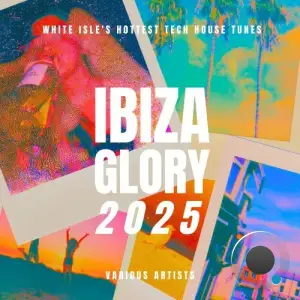 Ibiza Glory 2025 (White Isle's Hottest Tech House Tunes) (2025)