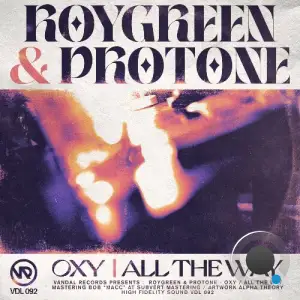 Roygreen & Protone - Oxy / All The Way (2025)