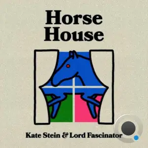 Kate Stein, Lord Fascinator - Horse House (Remixes) (2025)