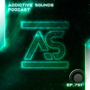 Addictive Sounds - Addictive Sounds Podcast 761 (2025-05-26)