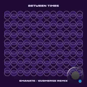 Between Times - Emanate / Submerse Remix (2025)