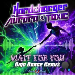 Hardcharger vs. Aurora & Toxic - Wait for You (Giga Dance Remix) (2025)