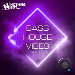Nothing But... Bass House Vibes, Vol. 05 (2025)