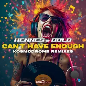 Hennes & Cold - Can't Have Enough (Kosmodrome Remixes) (2025)