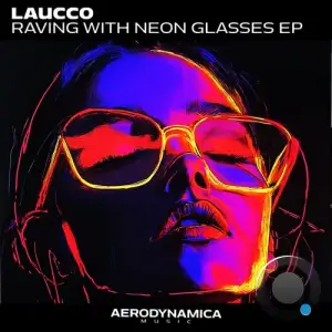 Laucco - Raving With Neon Glasses Ep (2025)