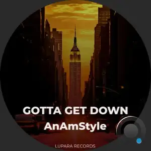 AnAmStyle - GOTTA GET DOWN (2025)
