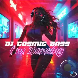 DJ Cosmic Bass - I'm Dancing (2025)