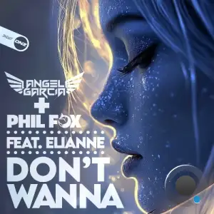 Angel Garcia DJ & Phil Fox feat Elianne - Don't Wanna (2025)